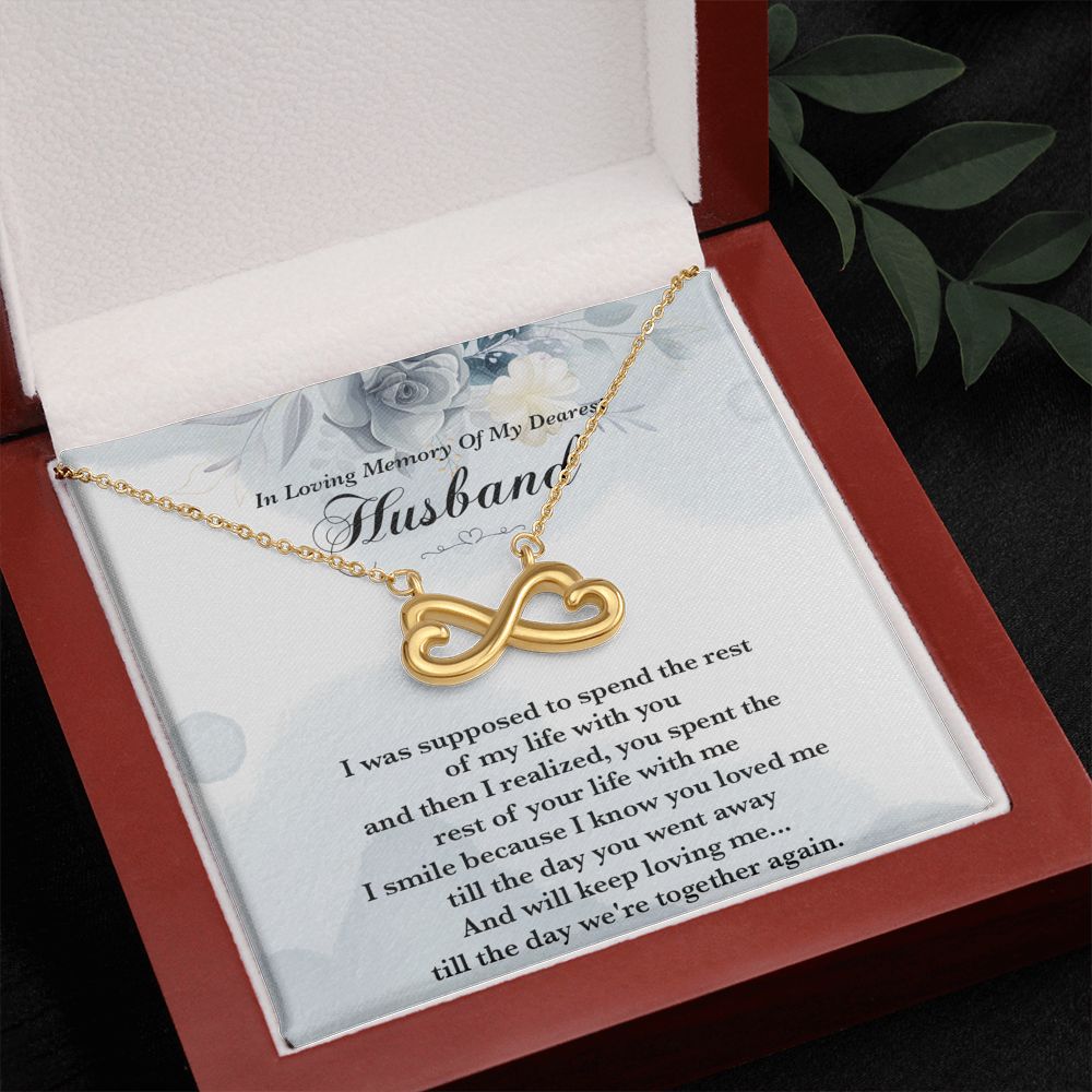 Husband Remembrance, I Was Supposed To Spend The Rest Of My Life With You - Infinity Necklace